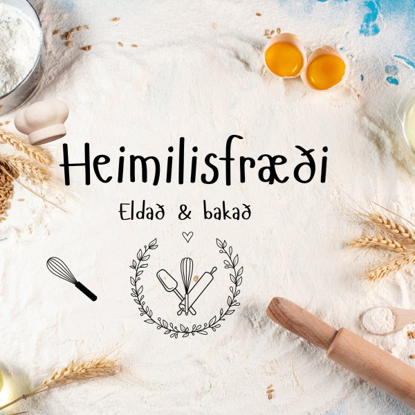 Heimilisfræði og bakstur